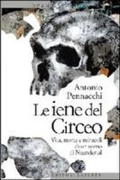 Le iene del Circeo. Vita, morte e miracoli dell’uomo di Neanderthal