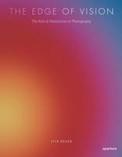 Lyle Rexer: The Edge of Vision: The Rise of Abstraction in Photography
