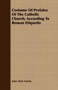 Costume Of Prelates Of The Catholic Church, According To Roman Etiquette