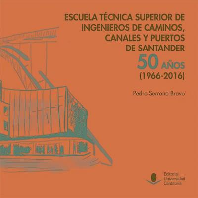Escuela Técnica Superior de Ingenieros de Caminos, Canales y Puertos de Santander : 50 años, 1966-2016