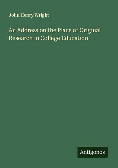 An Address on the Place of Original Research in College Education