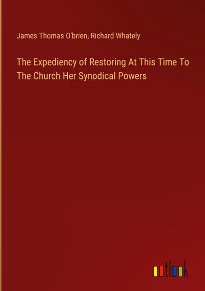 The Expediency of Restoring At This Time To The Church Her Synodical Powers