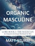 The Organic Masculine: Lore Book I