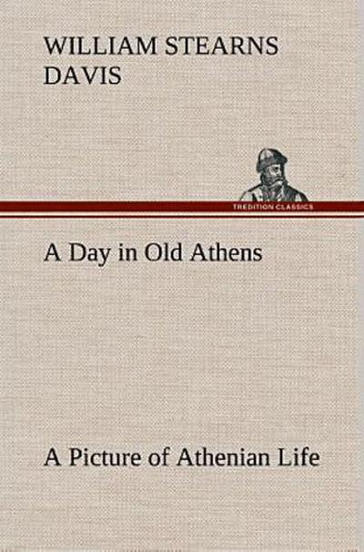 A Day in Old Athens; a Picture of Athenian Life