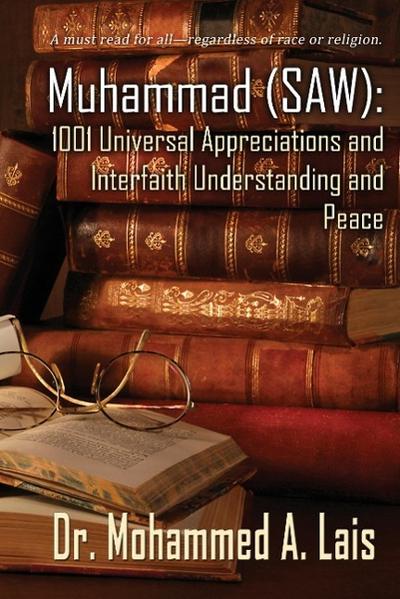 Muhammad (Saw): 1001 Universal Appreciations and Interfaith Understanding and Peace