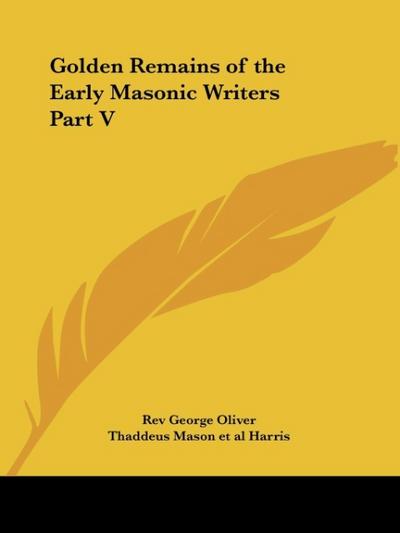 Golden Remains of the Early Masonic Writers Part V