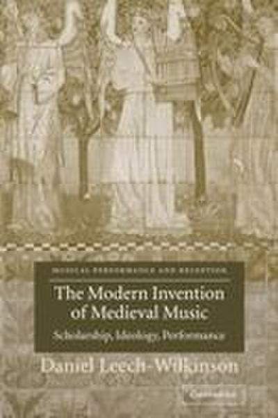 The Modern Invention of Medieval Music