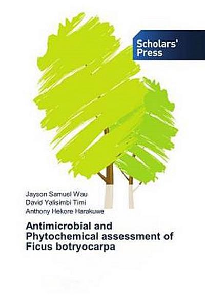 Antimicrobial and Phytochemical assessment of Ficus botryocarpa
