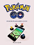 Pokemon Go: Pokemon Go Game Guide