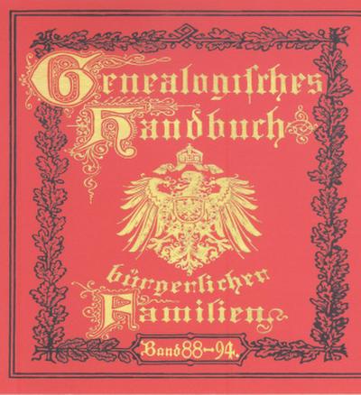 Deutsches Geschlechterbuch - CD-ROM. Genealogisches Handbuch bürgerlicher Familien Deutsches Geschlechterbuch - CD-ROM. Genealogisches Handbuch bürgerlicher Familien / Genealogisches Handbuch bürgerlicher Familien Bände 88-94, CD-ROM
