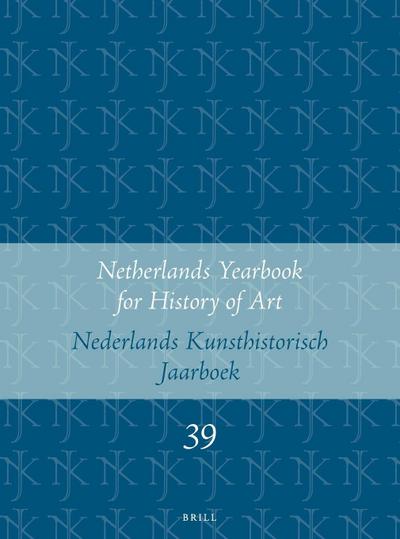 Netherlands Yearbook for History of Art / Nederlands Kunsthistorisch Jaarboek 39 (1988)