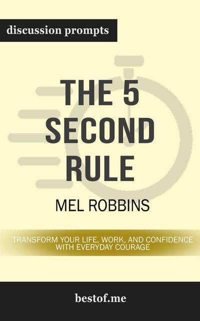 Summary: "The 5 Second Rule: Transform Your Life, Work, and Confidence with Everyday Courage" by Mel Robbins | Discussion Prompts
