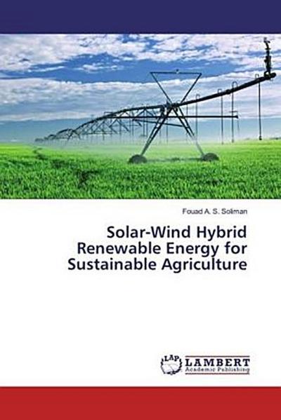 Solar-Wind Hybrid Renewable Energy for Sustainable Agriculture