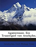 Agamemnon: Ein Trauerspiel / Von Aeschylos. in Der