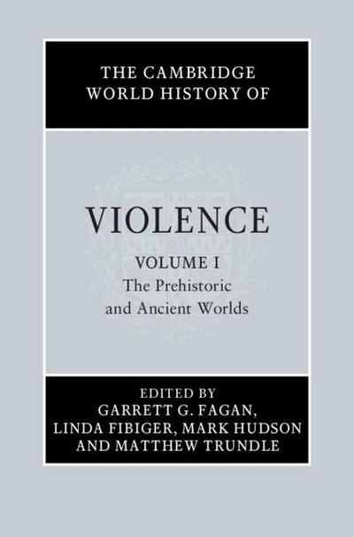 Cambridge World History of Violence: Volume 1, The Prehistoric and Ancient Worlds