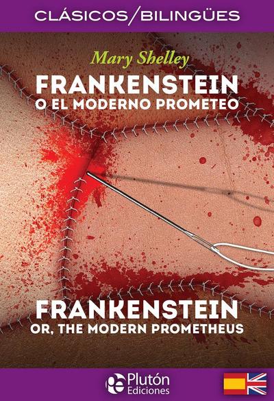 Frankenstein o El moderno Prometeo = Frankenstein or The modern Prometheus