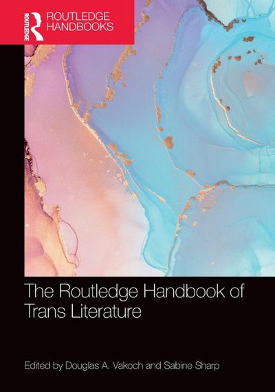 The Routledge Handbook of Trans Literature