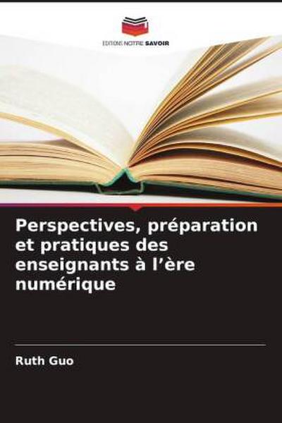 Perspectives, préparation et pratiques des enseignants à l’ère numérique