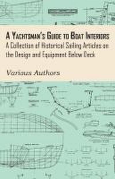 A Yachtsman’s Guide to Boat Interiors - A Collection of Historical Sailing Articles on the Design and Equipment Below Deck