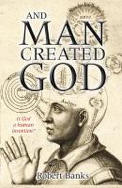 And Man Created God