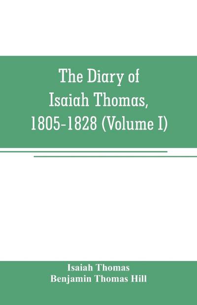 The diary of Isaiah Thomas, 1805-1828 (Volume I)
