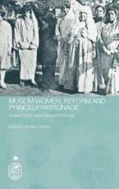 Muslim Women, Reform and Princely Patronage