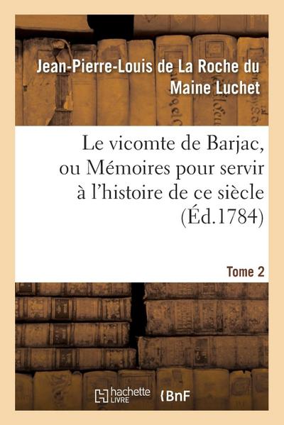 Le Vicomte de Barjac, Ou Mémoires Pour Servir À l’Histoire de CE Siècle. Tome 2