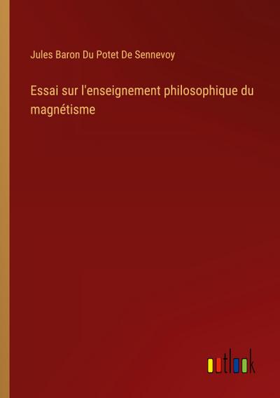 Essai sur l’enseignement philosophique du magnétisme