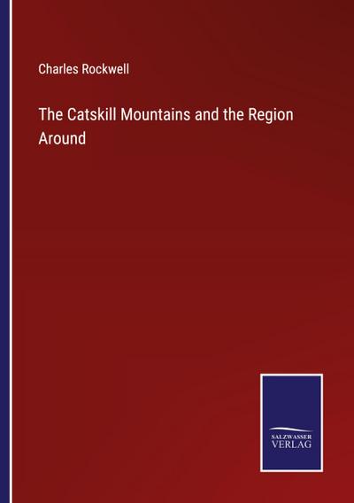 The Catskill Mountains and the Region Around