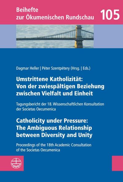 Umstrittene Katholizität: Von der zwiespältigen Beziehung zwischen Vielfalt und Einheit - Catholicity under Pressure: The Ambiguous Relationship between Diversity and Unity