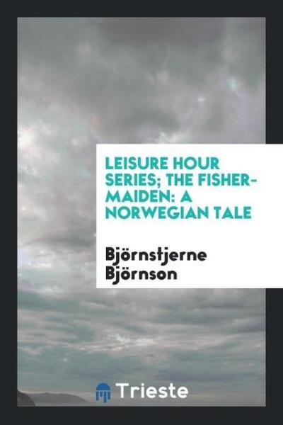 Leisure Hour Series; The Fisher-Maiden