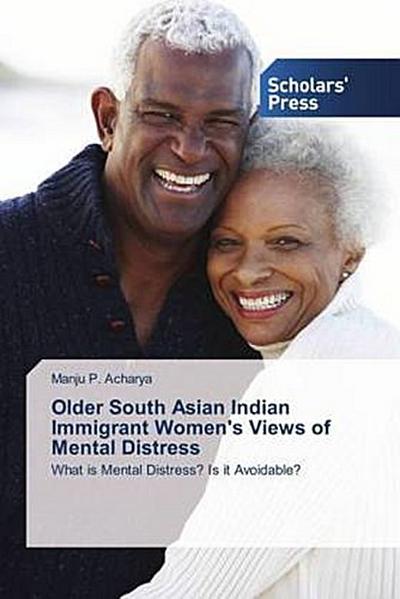 Older South Asian Indian Immigrant Women’s Views of Mental Distress