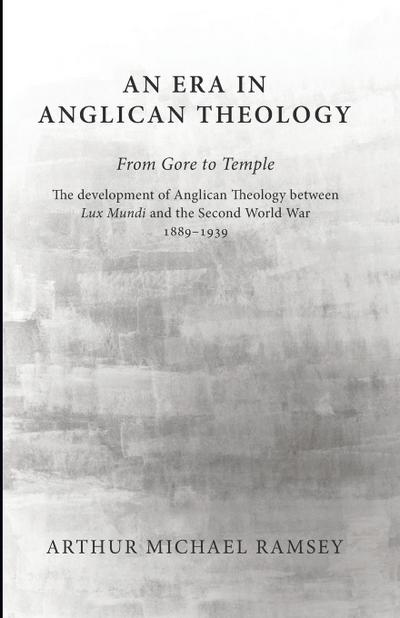 An Era in Anglican Theology From Gore to Temple