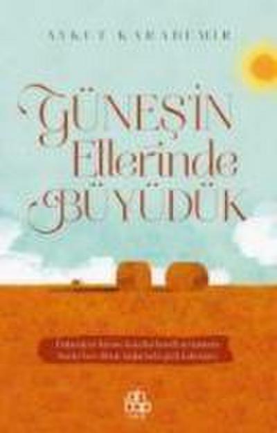 Günesin Ellerinde Büyüdük