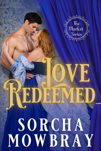 Love Redeemed: A Steamy Second Chance Pretty Woman Victorian Romance (The Market, #2)
