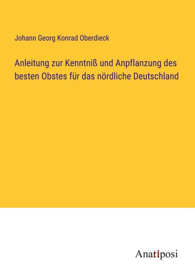 Anleitung zur Kenntniß und Anpflanzung des besten Obstes für das nördliche Deutschland