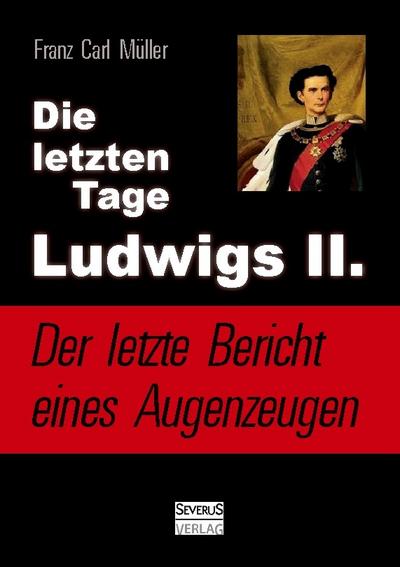 Die letzten Tage Ludwigs II. - Der letzte Bericht eines Augenzeugen