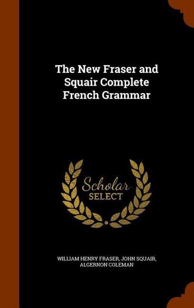 The New Fraser and Squair Complete French Grammar