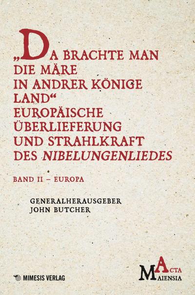 "Da Brachte Man die Märe in Andrer Könige Land" Europäische Überlieferung und Strahlkraft des Nibelungenliedes