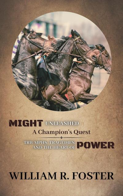 Might Unleashed: A Champion’s Quest: Triumphs, Tragedies, and the Heart of Power