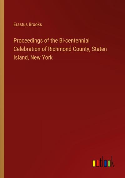 Proceedings of the Bi-centennial Celebration of Richmond County, Staten Island, New York