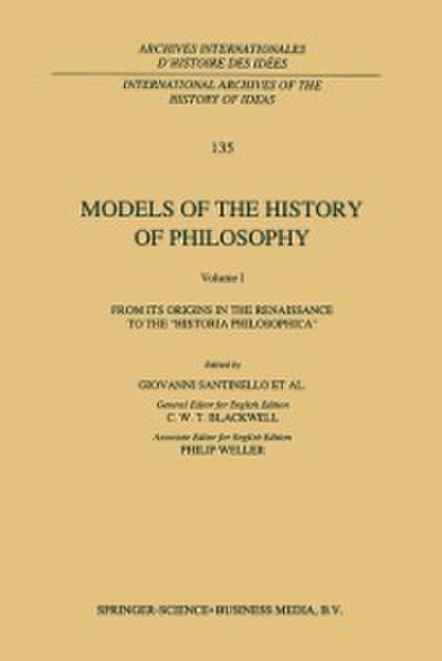 Models of the History of Philosophy: From its Origins in the Renaissance to the ’Historia Philosophica’