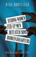 Strong Women, Fed-Up Men, Defeated Sons, Broken Daughters