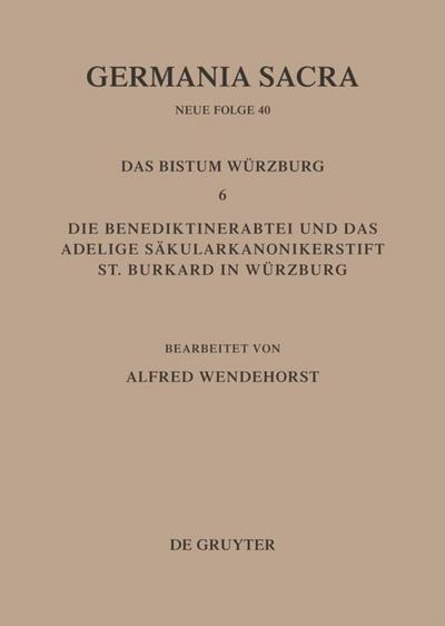 Die Bistümer der Kirchenprovinz Mainz. Das Bistum Würzburg 6. Die Benediktinerabtei und das adeligeSäkularkononikerstift St. Burkard in Säkularkononikerstift St. Burkard in Würzburg