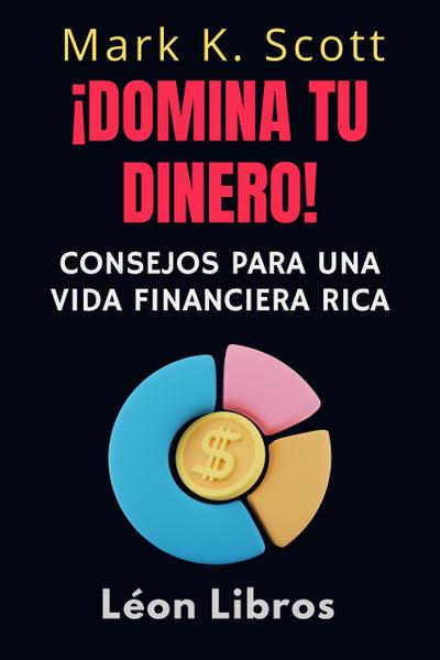 ¡Domina Tu Dinero! (Colección Libertad Financiera, #4)
