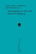 Systembegriffe um 1800–1809. Systeme in Bewegung