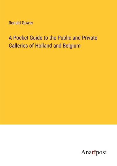A Pocket Guide to the Public and Private Galleries of Holland and Belgium