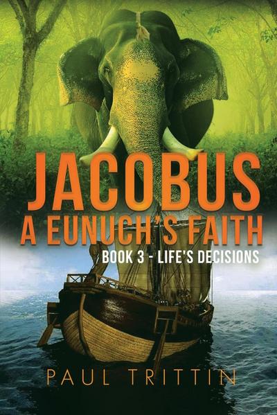 JACOBUS A EUNUCH’S FAITH; BOOK 3 - LIFE’S DECISIONS