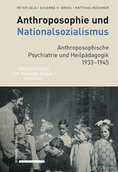 Anthroposophie und Nationalsozialismus. Anthroposophische Psychiatrie und Heilpädagogik 1933-1945