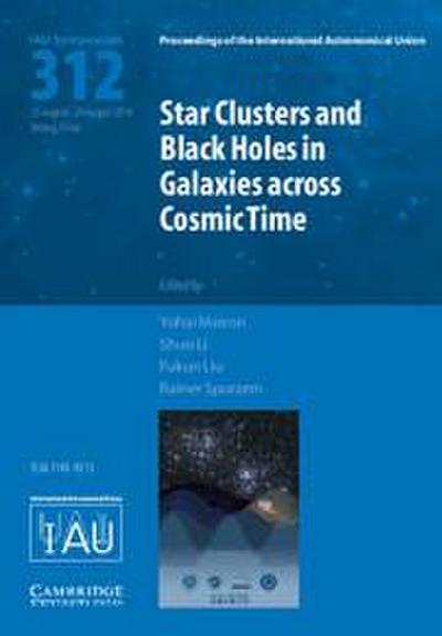Star Clusters and Black Holes in Galaxies Across Cosmic Time (Iau S312)